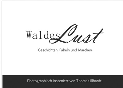 » #1/7 « / WaldesLust       Geschichten, Fabeln und Märchen / Blog-Beitrag von <a href="https://strkng.com/de/fotograf/thomas+illhardt/">Fotograf Thomas Illhardt</a> / 11.12.2018 11:44